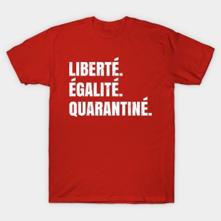 Liberté Égalié Quarantiné - Funny Quarantine Saying Gift T-Shirt